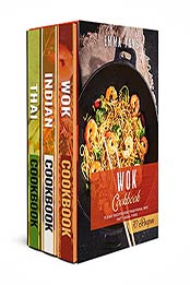 Indian Thai And Asian Wok Cookbook: 3 books in 1: 210 Classic Recipes For Traditional Asian Food by Emma Yang [EPUB:B095KVC826 ]