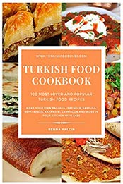 Turkish Food Cookbook: 100 Most Loved and Popular Turkish Food Recipes by Behna Yalcin [EPUB:B095V472F5 ]