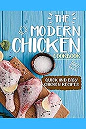 The Modern Chicken Cookbook: Quick and Easy Chicken Recipes 2021 [EPUB:B095XG2Q6G ]