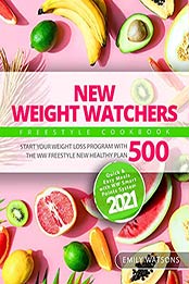 New Weight Watchers Freestyle Cookbook: Start Your Weight Loss Program with the WW Freestyle New Healthy Plan 500 | Quick and Easy Meals with WW SmartPoints System 2021 by Emily Watsons [EPUB:B099KNFW5M ]
