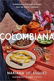 Colombiana: A Rediscovery of Recipes and Rituals from the Soul of Colombia by Mariana Velasquez [EPUB:0063019434 ]