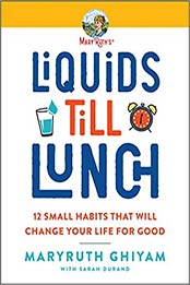 Liquids till Lunch: 12 Small Habits That Will Change Your Life for Good by MaryRuth Ghiyam [EPUB:0063047853 ]