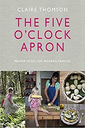 The Five O'Clock Apron: Proper Food for Modern Families by Claire Thomson [EPUB:0091958490 ]