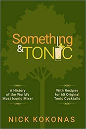 Something and Tonic: A History of the World's Most Iconic Mixer by Nick Kokonas [EPUB:0578854562 ]