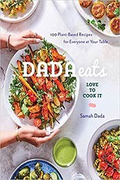 Dada Eats Love to Cook It: 100 Plant-Based Recipes for Everyone at Your Table: A Cookbook by Samah Dada [EPUB:0593138236 ]