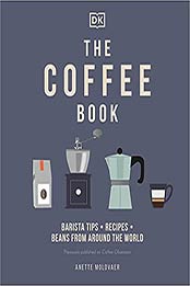 The Coffee Book: Barista tips * recipes * beans from around the world by Anette Moldvaer [EPUB:074403373X ]