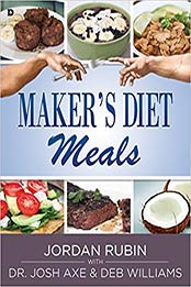 Maker's Diet Meals: Biblically-Inspired Delicious and Nutritious Recipes for the Entire Family by Jordan Rubin [EPUB:0768406870 ]
