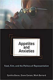 Appetites and Anxieties: Food, Film, and the Politics of Representation (Contemporary Approaches to Film and Media Series) by Cynthia Baron [PDF:0814334318 ]
