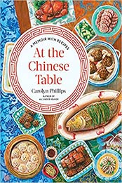 At the Chinese Table: A Memoir with Recipes by Carolyn Phillips [EPUB:132400245X ]