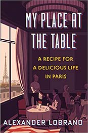 My Place at the Table: A Recipe for a Delicious Life in Paris by Alexander Lobrano [EPUB:1328588831 ]