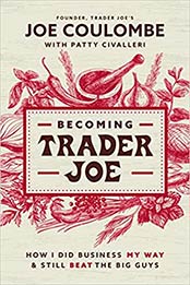Becoming Trader Joe: How I Did Business My Way and Still Beat the Big Guys by Joe Coulombe [EPUB:1400225434 ]