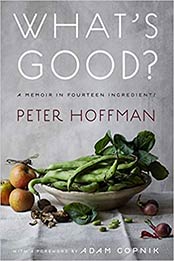 What's Good?: A Memoir in Fourteen Ingredients by Peter Hoffman [EPUB:1419747622 ]