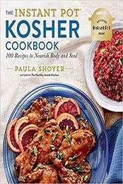 The Instant Pot® Kosher Cookbook: 100 Recipes to Nourish Body and Soul by Paula Shoyer [EPUB:145493753X ]