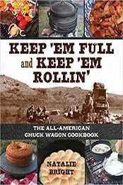 Keep 'Em Full and Keep 'Em Rollin': The All-American Chuckwagon Cookbook by Natalie Bright [EPUB:1493046047 ]