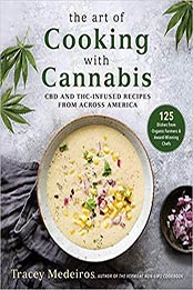 The Art of Cooking with Cannabis: CBD and THC-Infused Recipes from Across America by Tracey Medeiros [EPUB:1510756051 ]