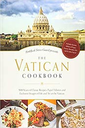 The Vatican Cookbook: Presented by the Pontifical Swiss Guard by David Geisser [EPUB:162282332X ]