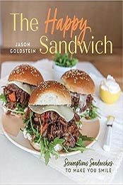 The Happy Sandwich: Scrumptious Sandwiches to Make You Smile by Jason Goldstein [PDF:1641704608 ]