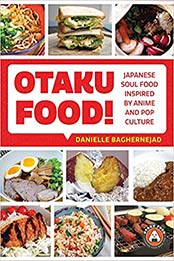 Otaku Food!: Japanese Soul Food Inspired by Anime and Pop Culture by Danielle Baghernejad [EPUB:1642503339 ]