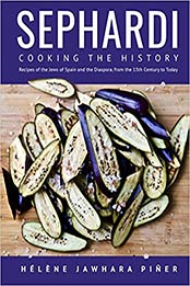 Sephardi: Cooking the History. Recipes of the Jews of Spain and the Diaspora, from the 13th Century to Today by Helene Jawhara Piner [EPUB:1644695316 ]