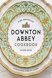 The Official Downton Abbey Cookbook (Downton Abbey Cookery) by Annie Gray [EPUB:1681883694 ]