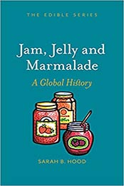 Jam, Jelly and Marmalade: A Global History by Sarah B. Hood [EPUB:1789143896 ]