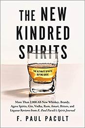 The New Kindred Spirits: Over 2,000 All-New Reviews of Whiskeys, Brandies, Liqueurs, Gins, Vodkas, Tequilas, Mezcal & Rums from F. Paul Pacult's Spirit Journal by F. Paul Pacult [EPUB:1950665968 ]
