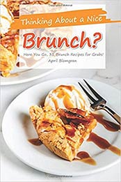 Thinking About a Nice Brunch?: Here You Go, 31 Brunch Recipes for Grabs! by April Blomgren [EPUB:1981525106 ]