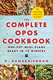 The Complete OPOS Cookbook: One-Pot Meal Plans Ready in 10 Minutes by B Ramakrishnan [EPUB:9353579872 ]