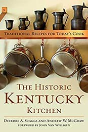 The Historic Kentucky Kitchen: Traditional Recipes for Today's Cook by Deirdre A. Scaggs [EPUB:9780813142494 ]