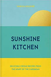 Sunshine Kitchen: Delicious Creole Recipes from the Heart of the Caribbean by Vanessa Bolosier [EPUB:9781911663300 ]