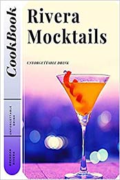 Rivera Mocktails: Unforgettable Drink by Brendan Rivera [PDF:B088BJYYLB ]