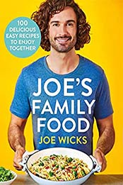 Joe's Family Food: 100 Delicious, Easy Recipes to Enjoy Together by Joe Wicks [EPUB:B0922LL5QM ]