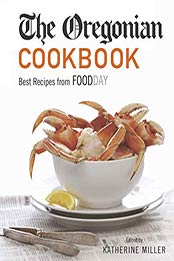 The Oregonian COOKBOOK: Best Recipes from FOODDAY by Katherine Miller [EPUB:B092HCDR1S ]