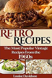 Retro Recipes The Most Popular Vintage Recipes from the 1960s by Louise Davidson [EPUB:B093V3958G ]