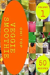 Oh! Top 50 Veggie Smoothie Recipes Volume 1: Enjoy Everyday With Veggie Smoothie Cookbook! by Lelia K. Orlandi [EPUB:B094K7ZKCP ]