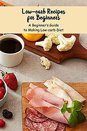 Low-carb Recipes for Beginners: A Beginner’s Guide to Making Low-carb Diet: Diabetic Cookbook by Brian Maher [EPUB:B094MSMSKB ]