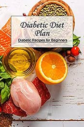 Diabetic Diet Plan: Diabetic Recipes for Beginners: Diabetic Cookbook by Brian Maher [EPUB:B094MW5842 ]