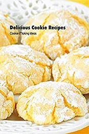 Delicious Cookie Recipes: Cookie Making Ideas: Cookie Cookbook by Brian Maher [EPUB:B094MW8RXJ ]