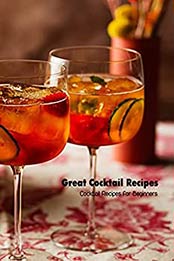 Great Cocktail Recipes: Cocktail Recipes for Beginners: Drink Mixer Book by Brian Maher [EPUB:B094MYKP96 ]