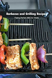 Barbecue and Grilling Recipes: Making Perfect BBQ for Meals: Barbecue Cookbook by Brian Maher [EPUB:B094N6D54J ]