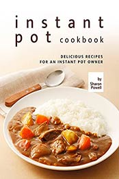 Instant Pot Cookbook: Delicious Recipes for an Instant Pot Owner by Sharon Powell [EPUB:B094PF8P57 ]