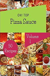Oh! Top 50 Pizza Sauce Recipes Volume 1: Let's Get Started with The Best Pizza Sauce Cookbook! by Eva S. Marasco [EPUB:B094PPXY9R ]