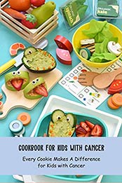Cookbook for Kids with Cancer: Every Cookie Makes A Difference for Kids with Cancer: Smart Cookies Recipes for The Cancer Fighting Kids by John Belo [EPUB:B094VCKGY6 ]