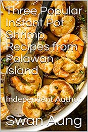 Three Popular Instant Pot Shrimp Recipes from Palawan Island: Independent Author by Swan Aung [EPUB:B094VDHF95 ]