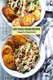 Easy Paleo Dinner Recipes : Stepp-by-Step Guide: Paleo Dessert by Benjamin Arvidson [EPUB:B094XNN2QK ]