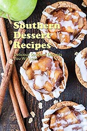 Southern Dessert Recipes: Delicious Southern Desserts You Will Love: Southern Desserts by Benjamin Arvidson [EPUB:B094XS6CKN ]