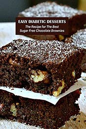 Easy Diabetic Desserts: The Recipe for The Best Sugar Free Chocolate Brownies: Making Diabetic Desserts by Benjamin Arvidson [EPUB:B094XSXTY7 ]