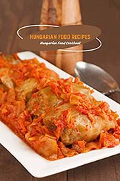 Hungarian Food Recipes: Hungarian Food Cookbook: Hungarian Cookbook by Valerie Rhew [EPUB:B094Y74SRJ ]