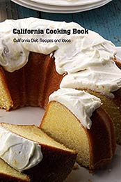 California Cooking Book: California Diet Recipes and Ideas: California Cuisine by Valerie Rhew [EPUB:B094Y7Q2LQ ]