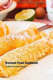 Russian Food Cookbook: Traditional Russian Recipes: Russian Cuisine by Valerie Rhew [EPUB:B094Y87434 ]